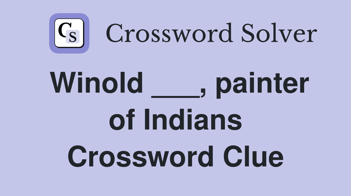 Winold ___, painter of Indians Crossword Clue