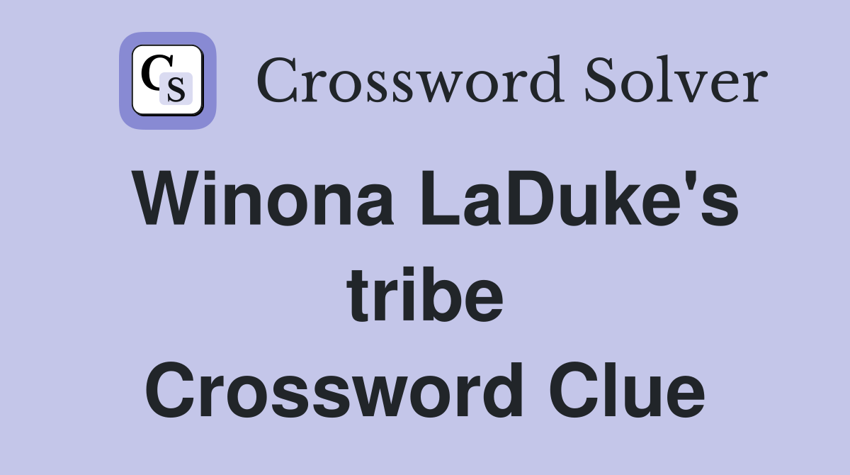 Winona LaDuke's tribe Crossword Clue