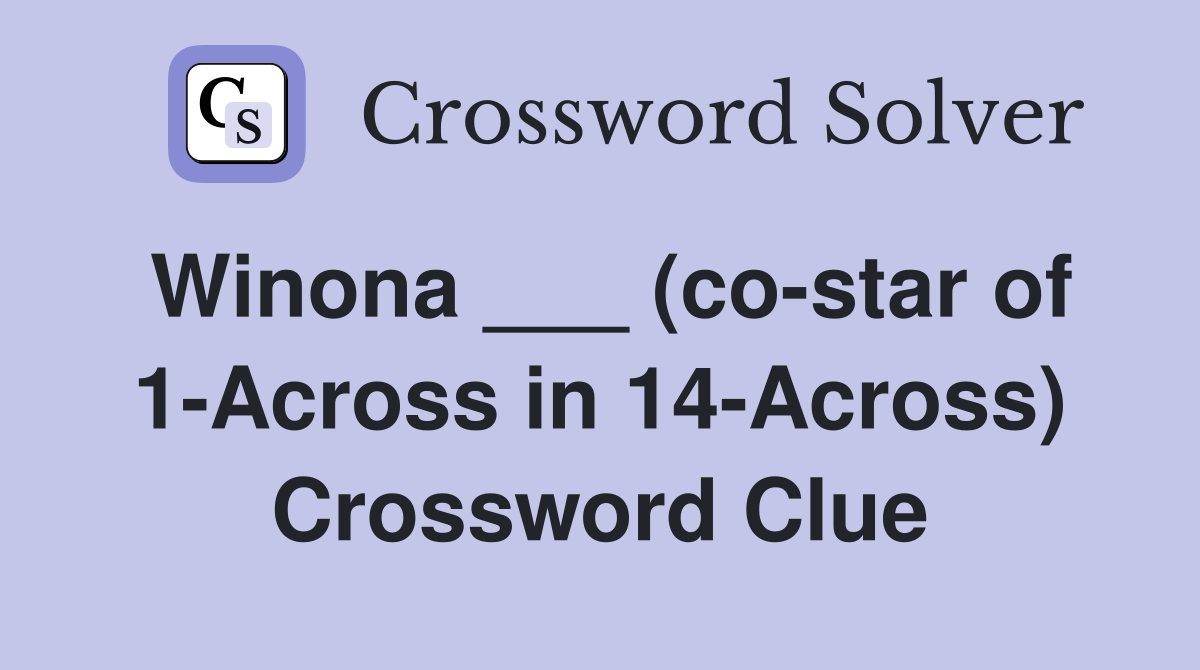 Winona ___ (co-star of 1-Across in 14-Across) Crossword Clue