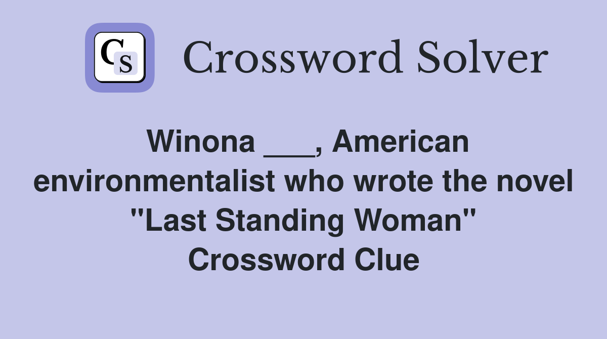 Winona ___, American environmentalist who wrote the novel "Last Standing Woman" Crossword Clue
