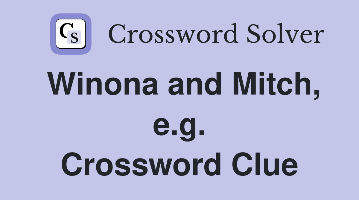 Winona and Mitch, e.g. Crossword Clue