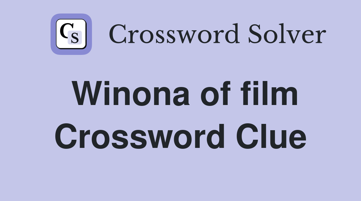 Winona of film Crossword Clue