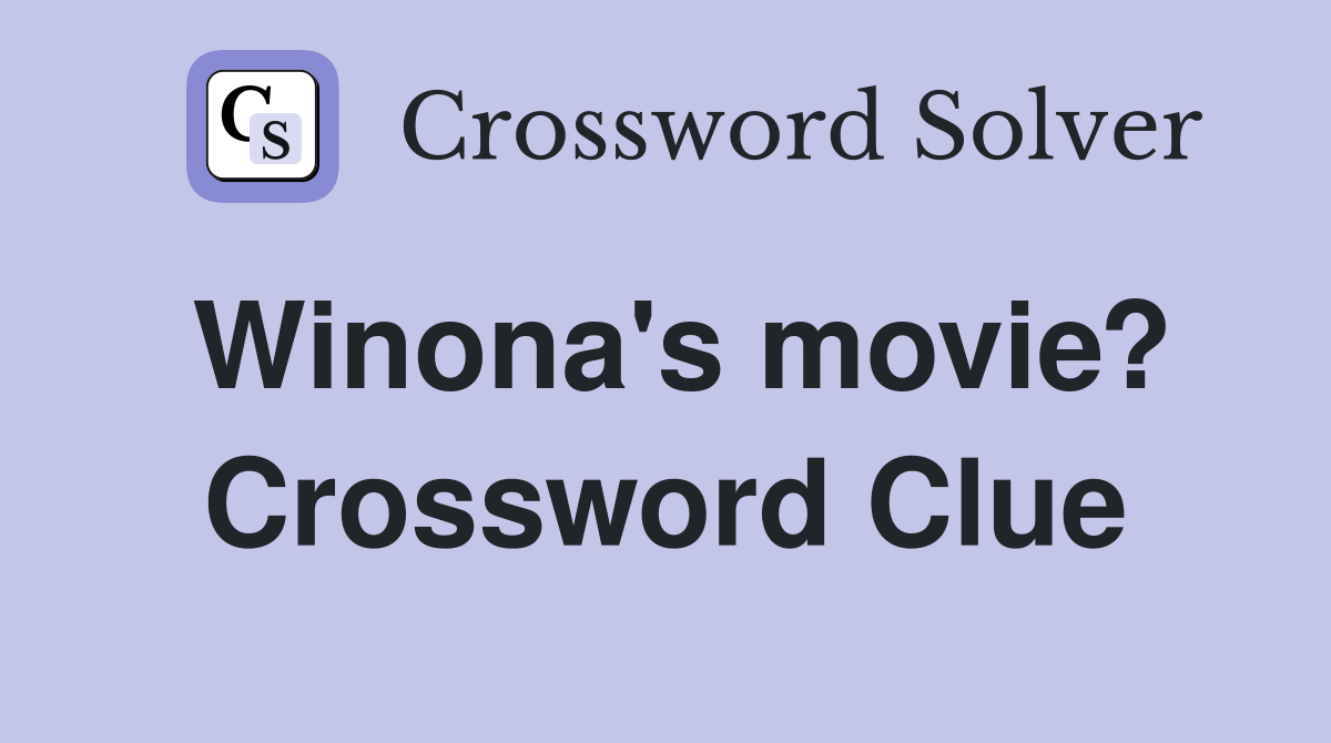 Winona's movie? Crossword Clue