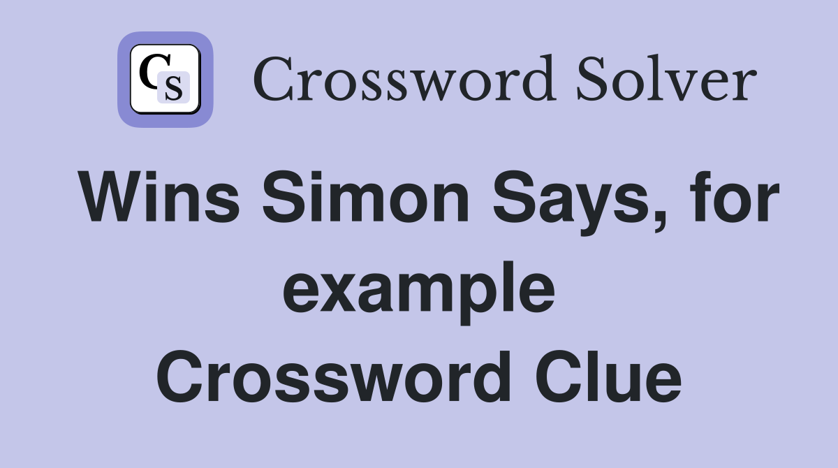 Wins Simon Says, for example Crossword Clue