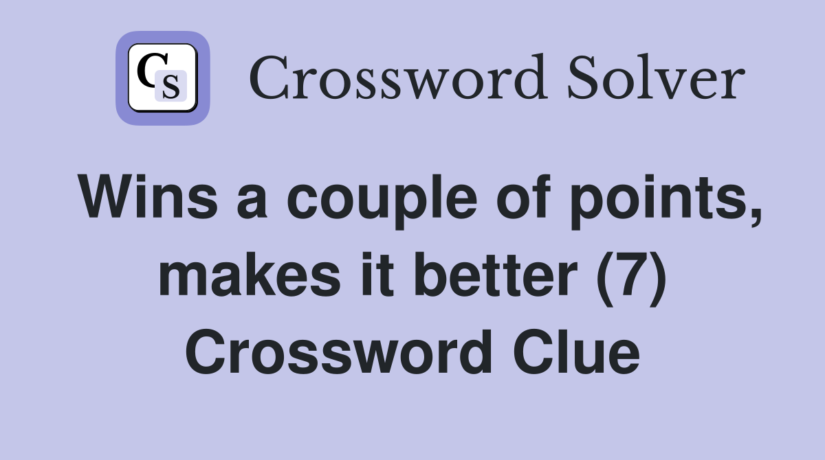 Wins a couple of points, makes it better (7) Crossword Clue