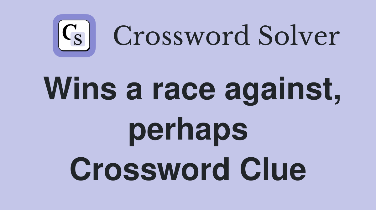 Wins a race against, perhaps Crossword Clue