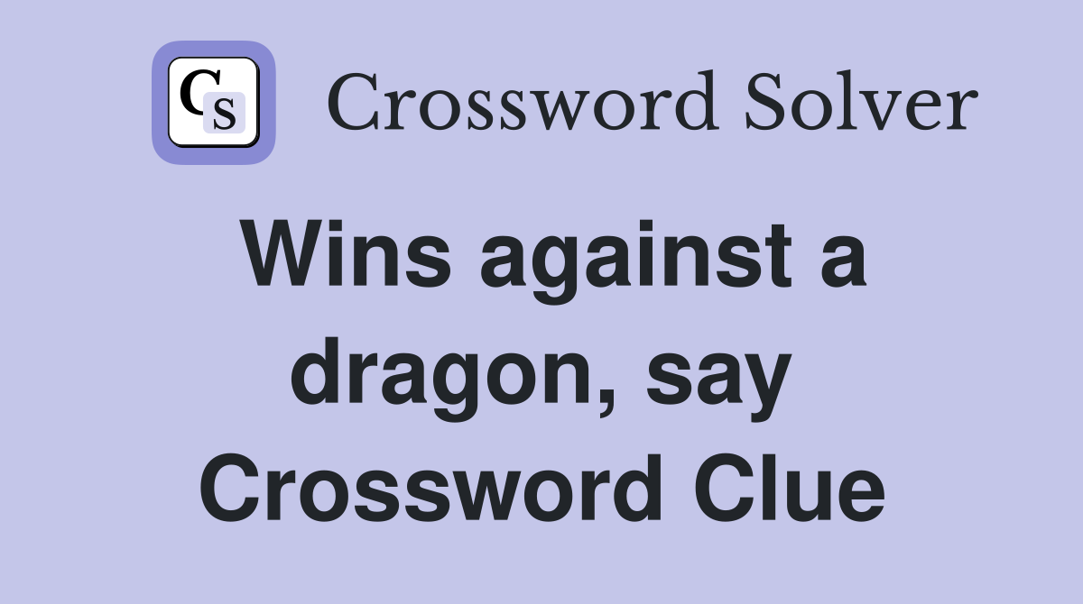 Wins against a dragon, say Crossword Clue