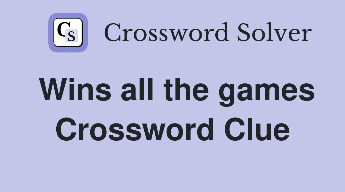 Wins all the games Crossword Clue