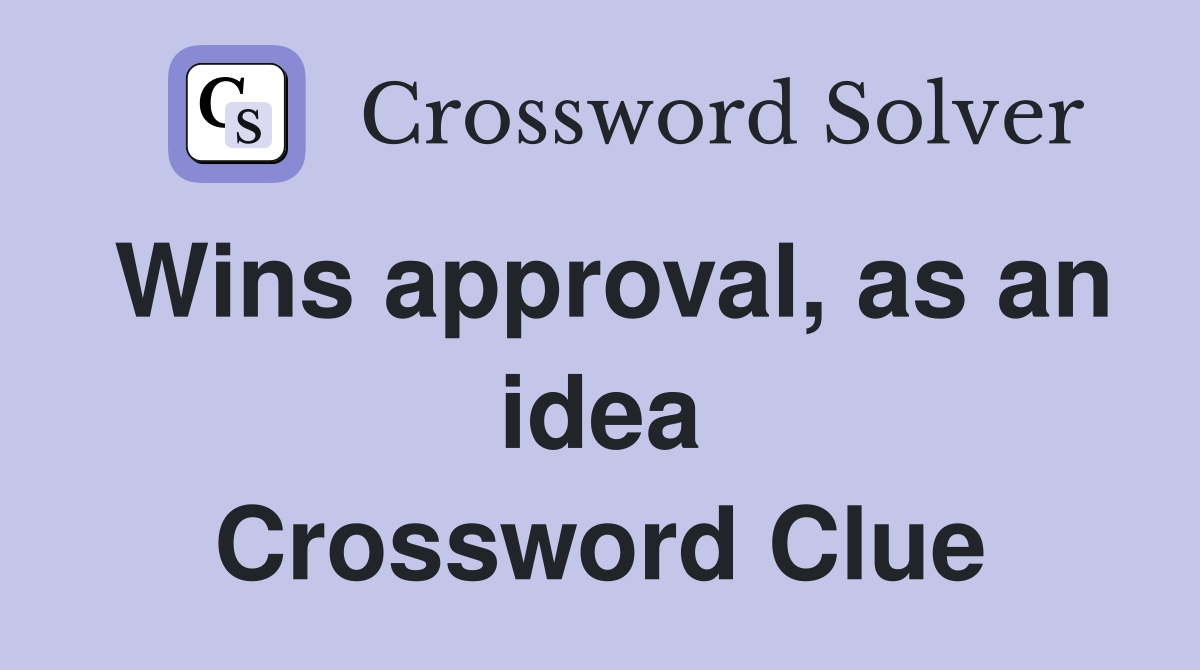 Wins approval, as an idea Crossword Clue