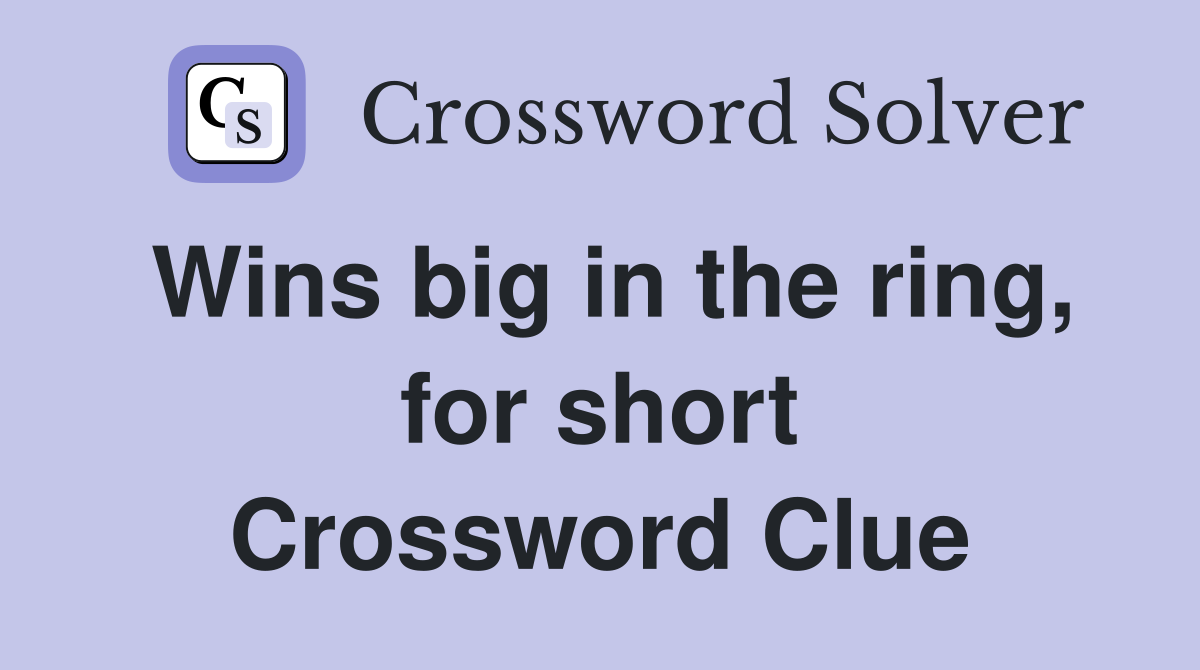 Wins big in the ring, for short Crossword Clue