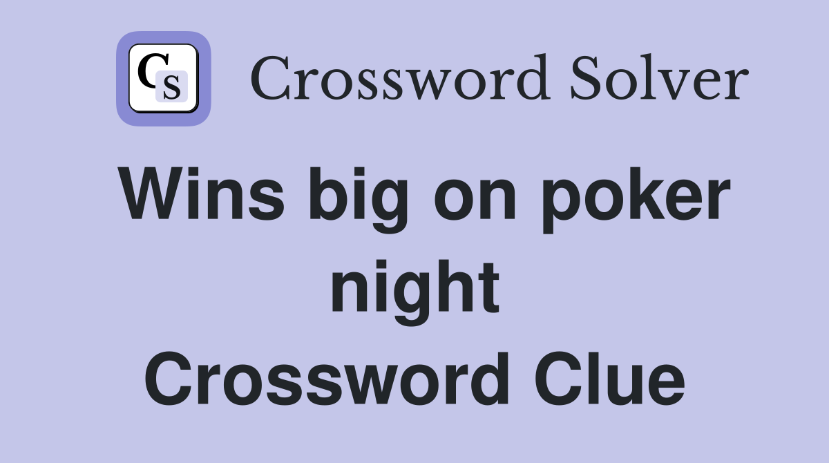 Wins big on poker night Crossword Clue