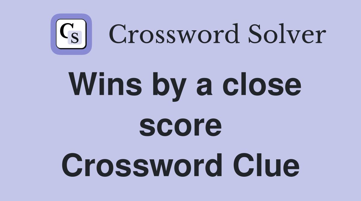 Wins by a close score Crossword Clue