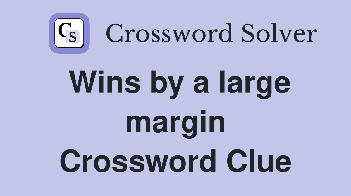 Wins by a large margin Crossword Clue