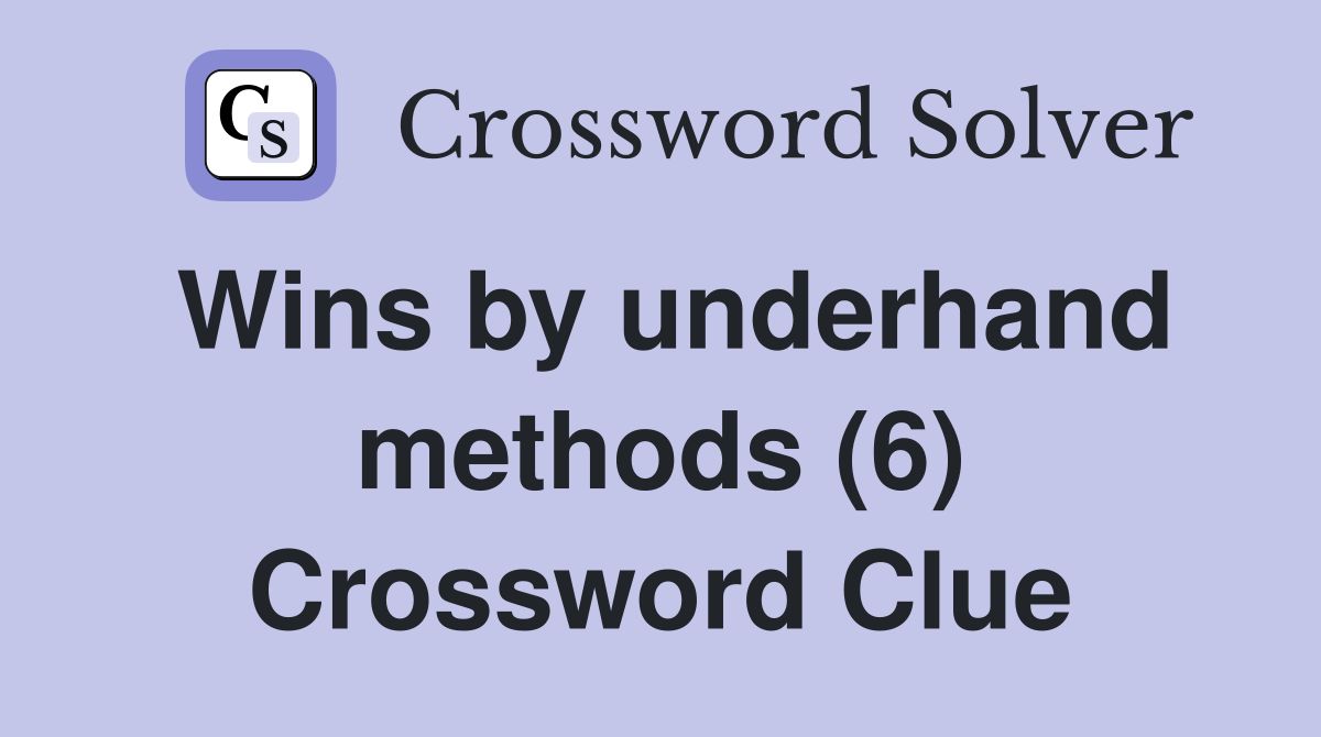 Wins by underhand methods (6) Crossword Clue