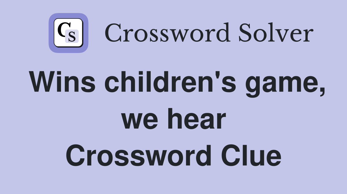 Wins children's game, we hear Crossword Clue