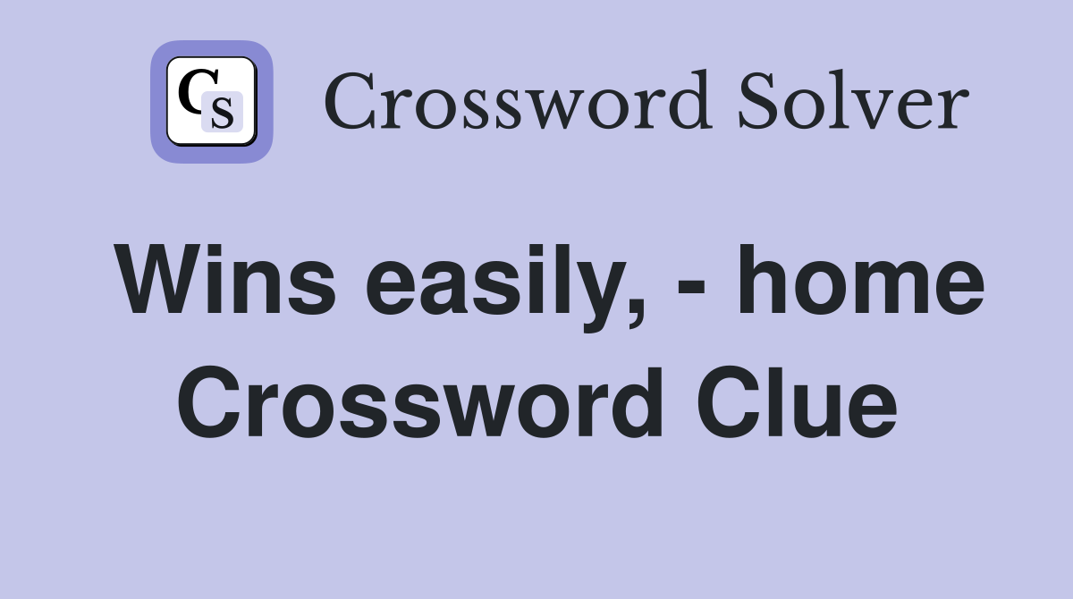 Wins easily, - home Crossword Clue