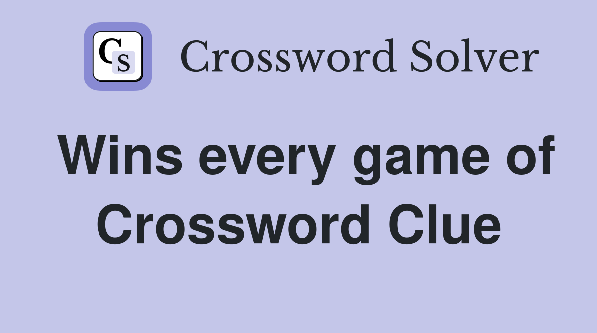 Wins every game of Crossword Clue