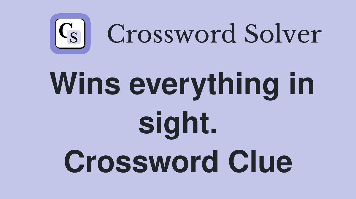 Wins everything in sight. Crossword Clue