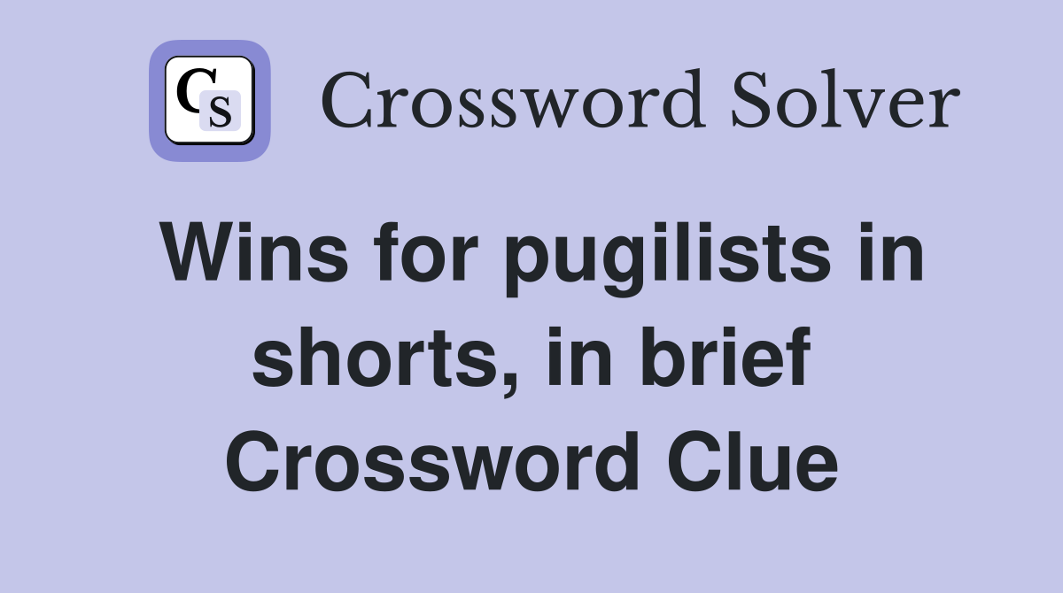 Wins for pugilists in shorts, in brief Crossword Clue