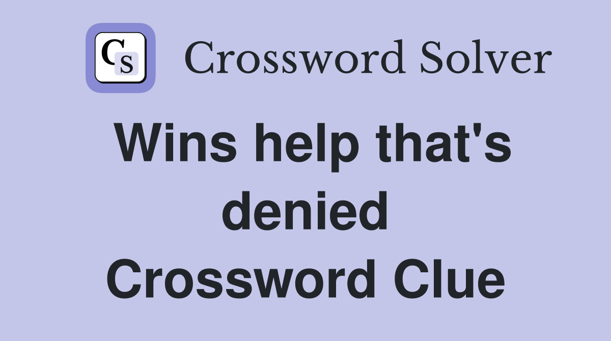Wins help that's denied Crossword Clue