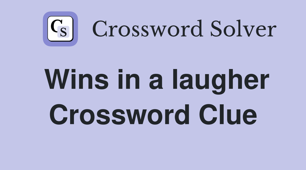 Wins in a laugher Crossword Clue