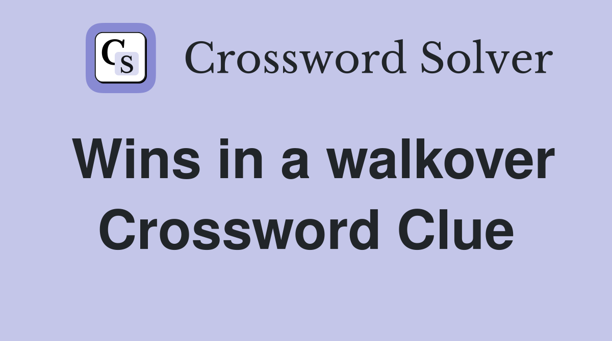 Wins in a walkover Crossword Clue