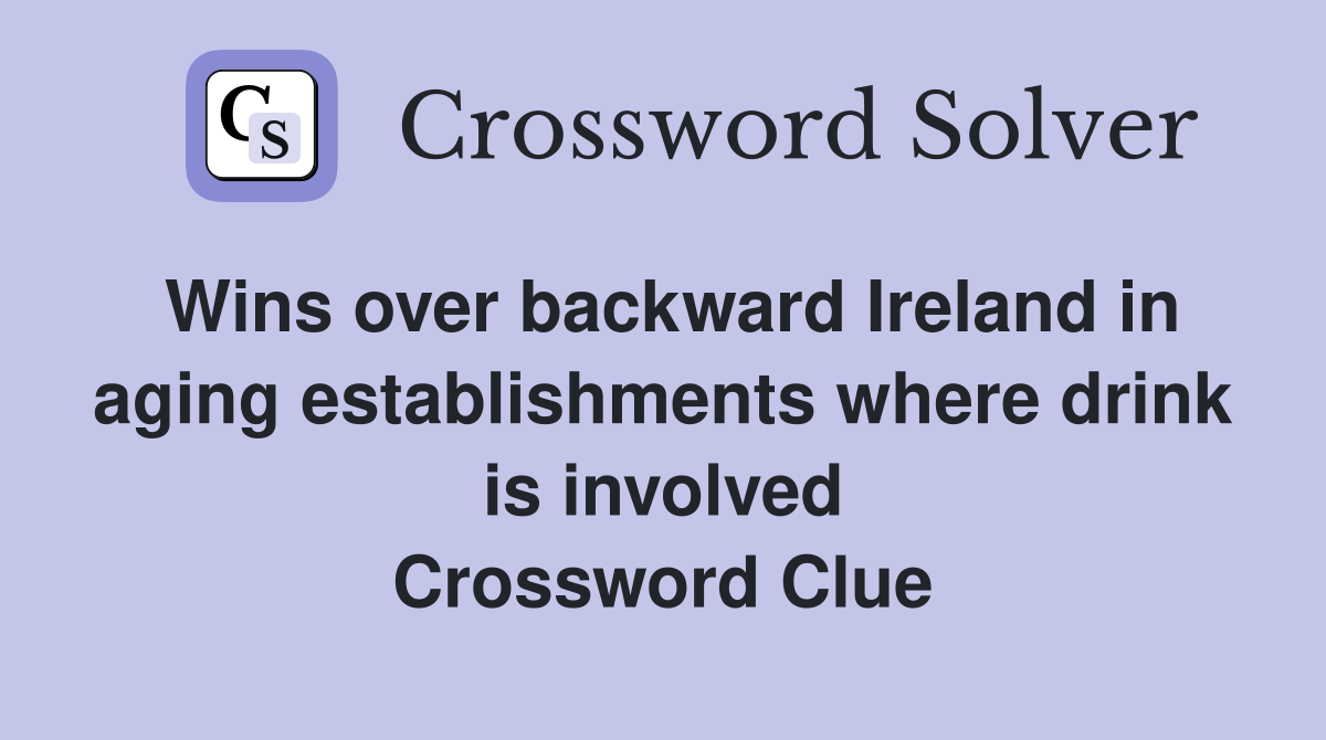 Wins over backward Ireland in aging establishments where drink is involved Crossword Clue