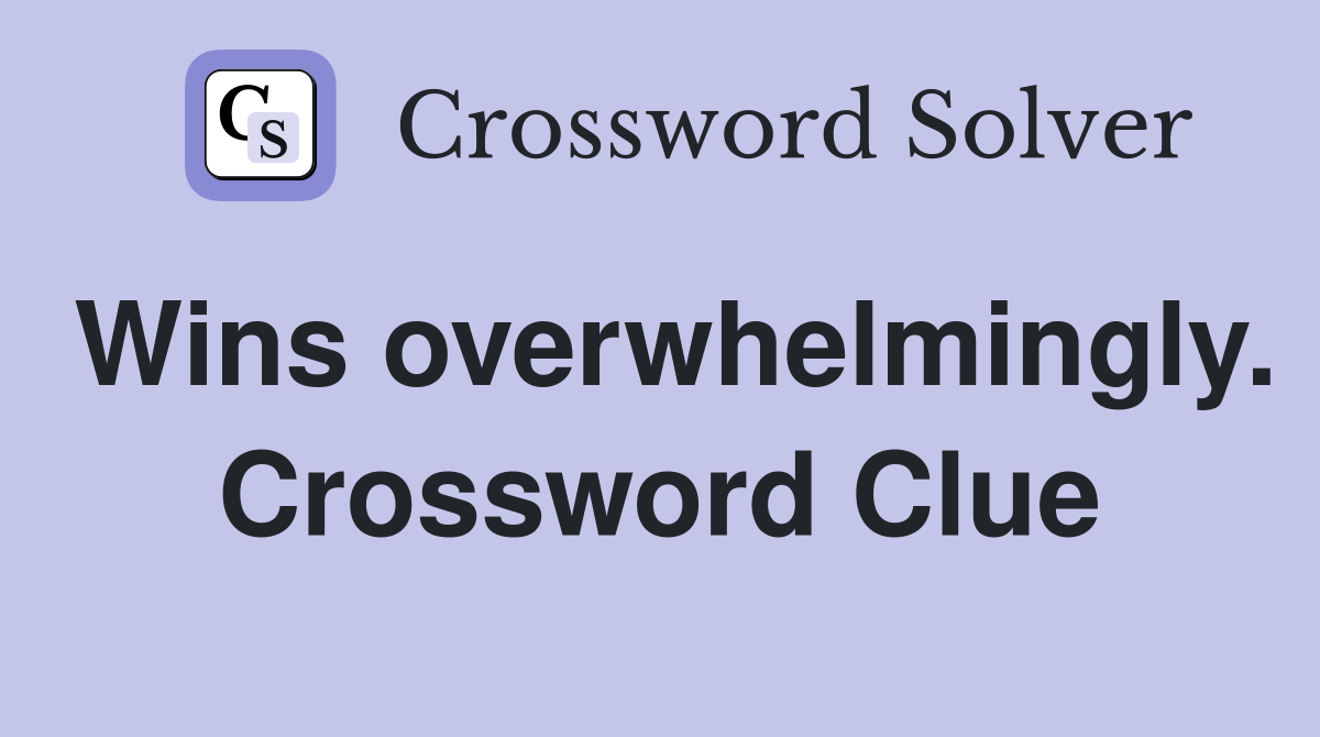 Wins overwhelmingly. Crossword Clue