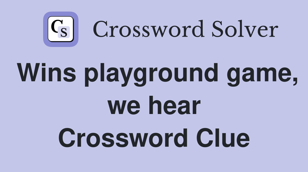 Wins playground game, we hear Crossword Clue