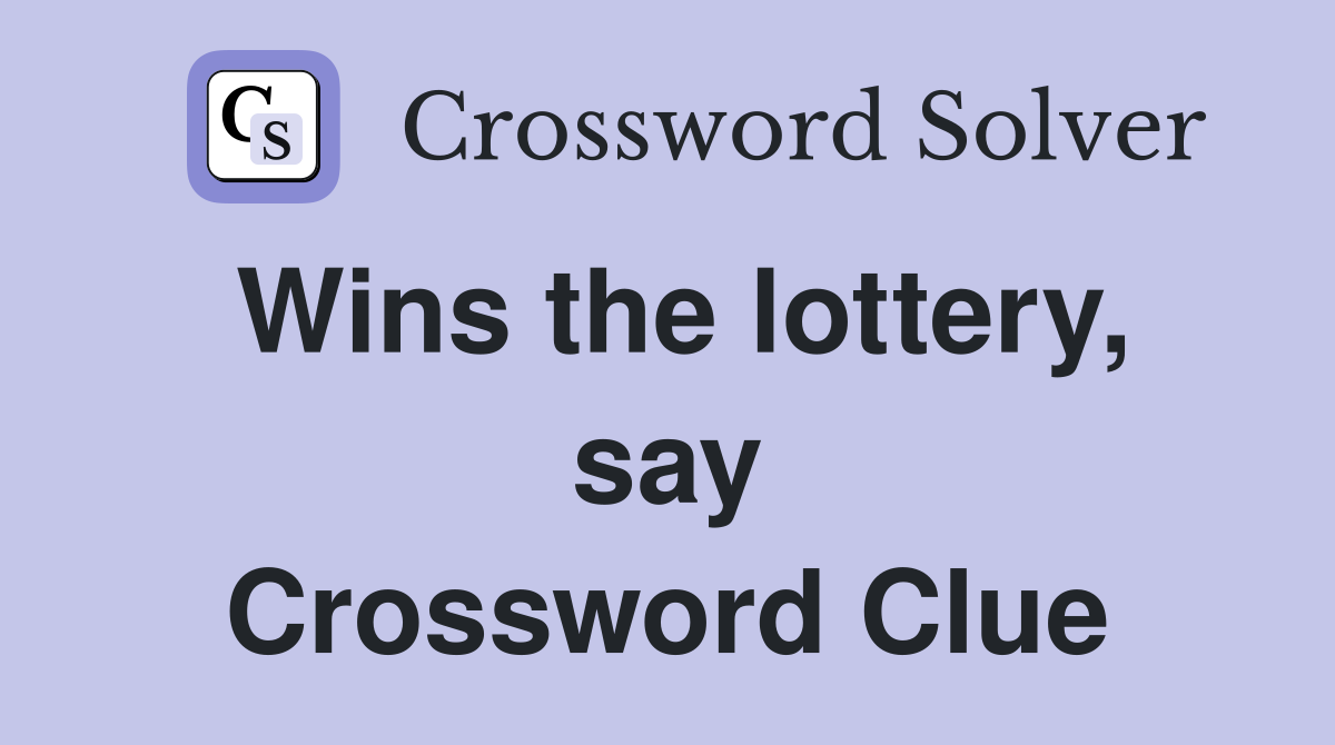 Wins the lottery, say Crossword Clue