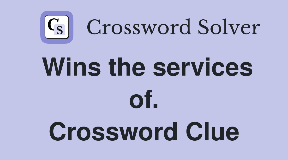Wins the services of. Crossword Clue