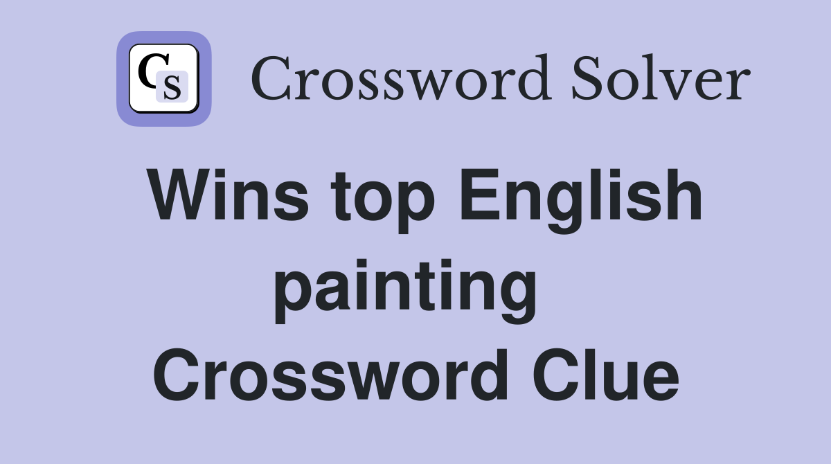 Wins top English painting  Crossword Clue