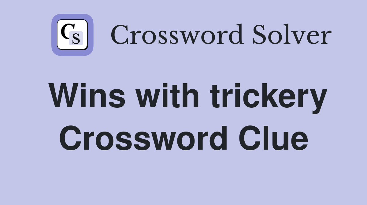 Wins with trickery Crossword Clue