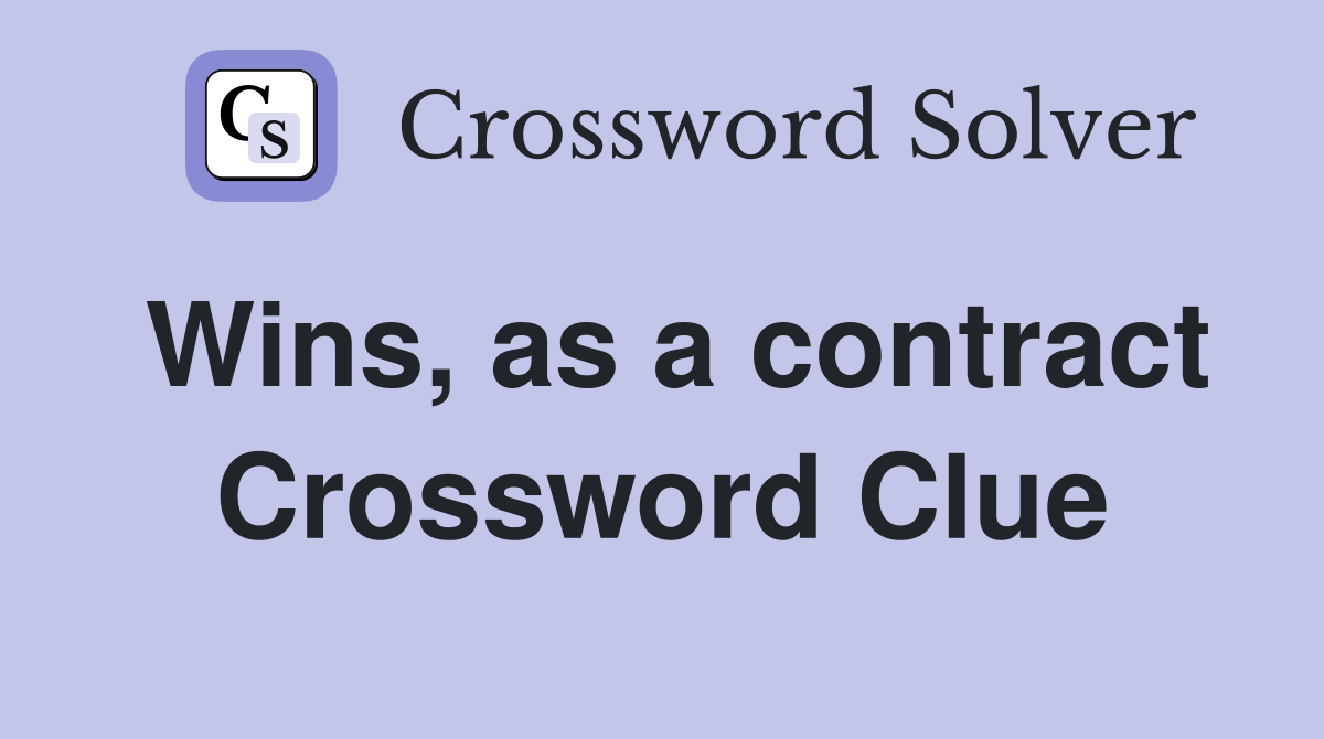 Wins, as a contract Crossword Clue