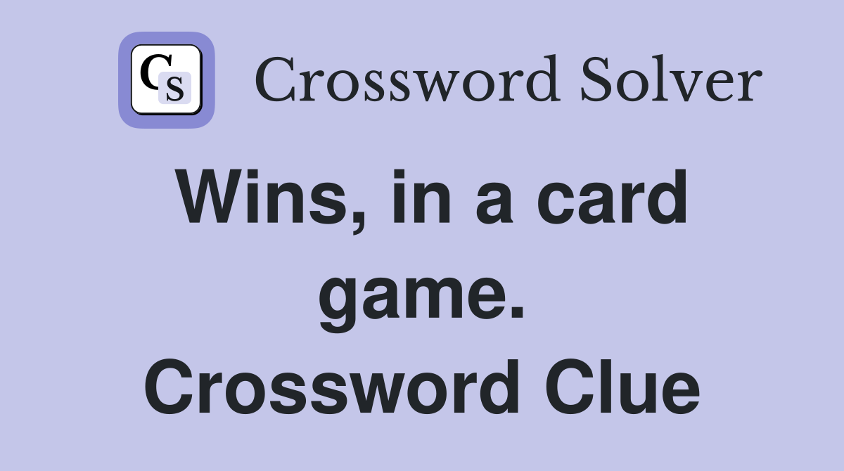 Wins, in a card game. Crossword Clue