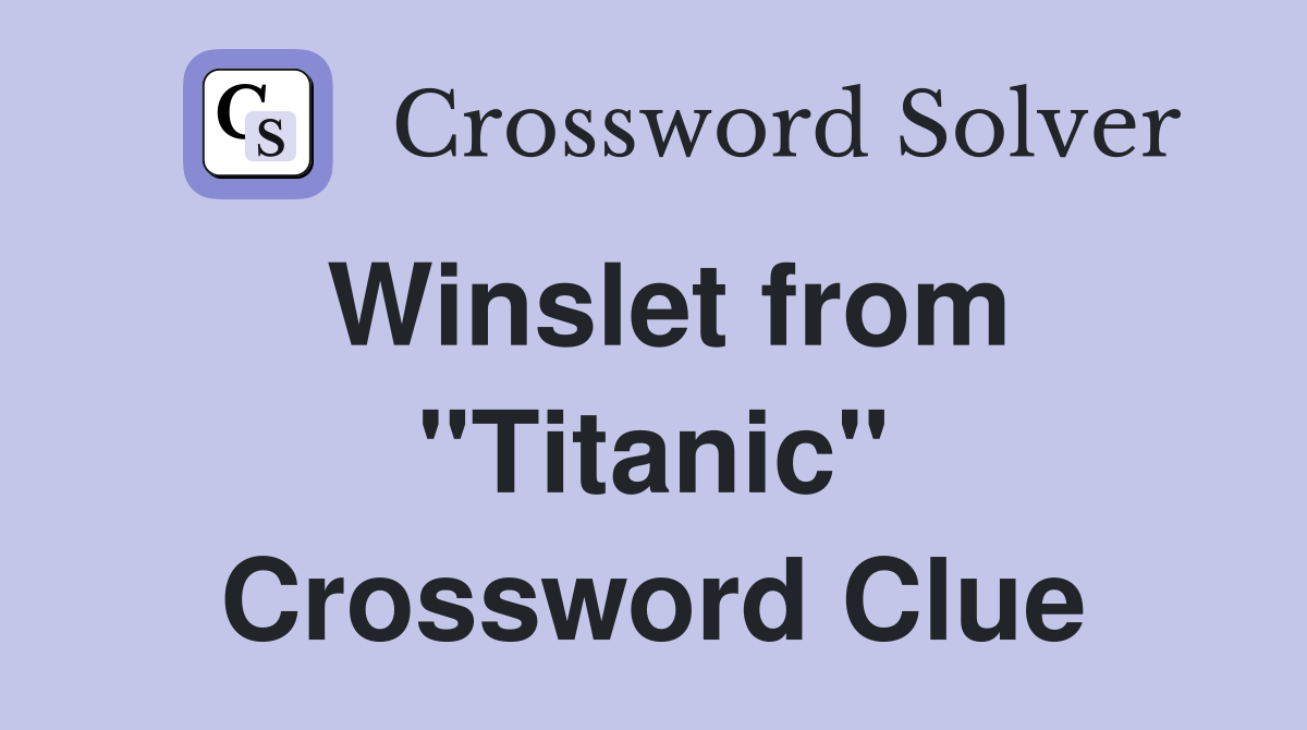 Winslet from "Titanic" Crossword Clue