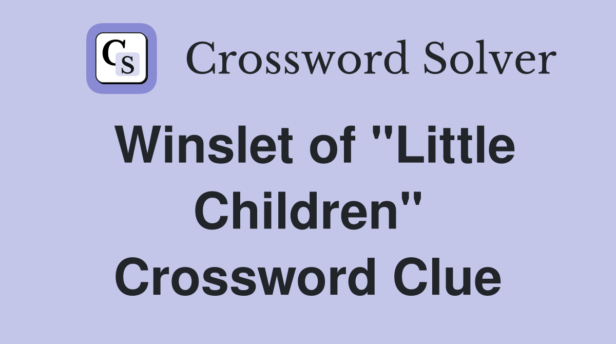 Winslet of "Little Children" Crossword Clue