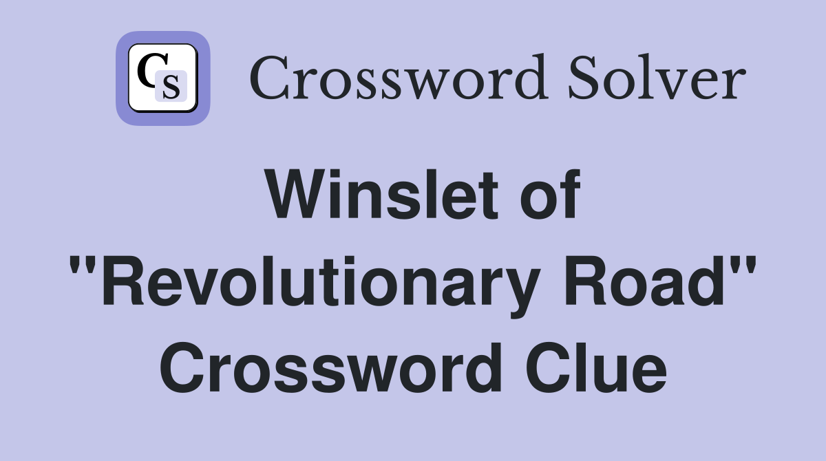 Winslet of "Revolutionary Road" Crossword Clue