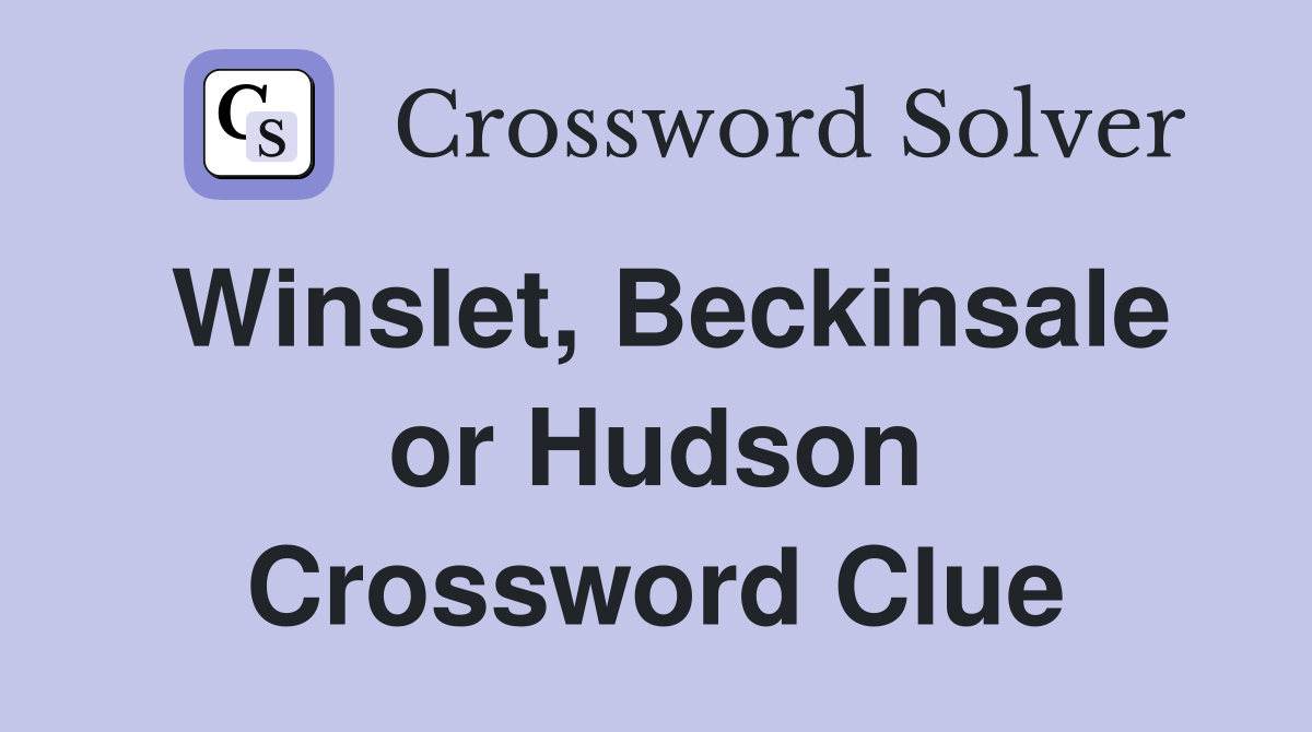 Winslet, Beckinsale or Hudson Crossword Clue
