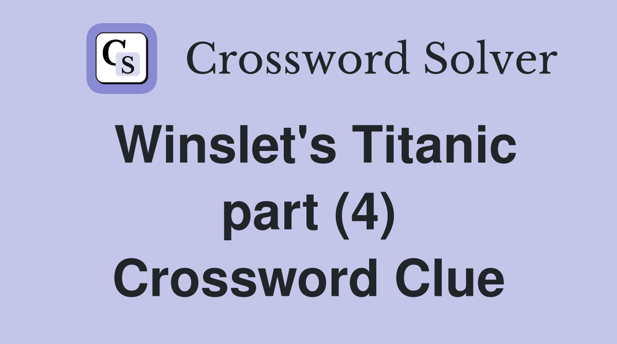 Winslet's Titanic part (4) Crossword Clue