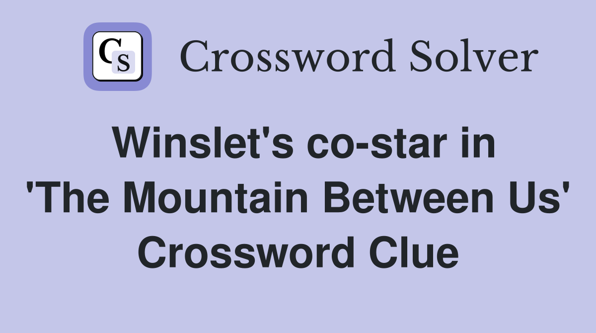 Winslet's co-star in 'The Mountain Between Us' Crossword Clue