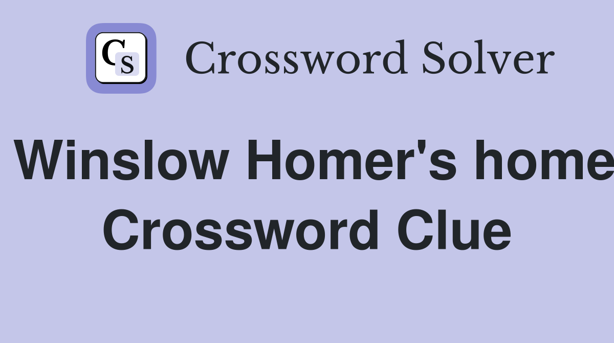 Winslow Homer's home Crossword Clue