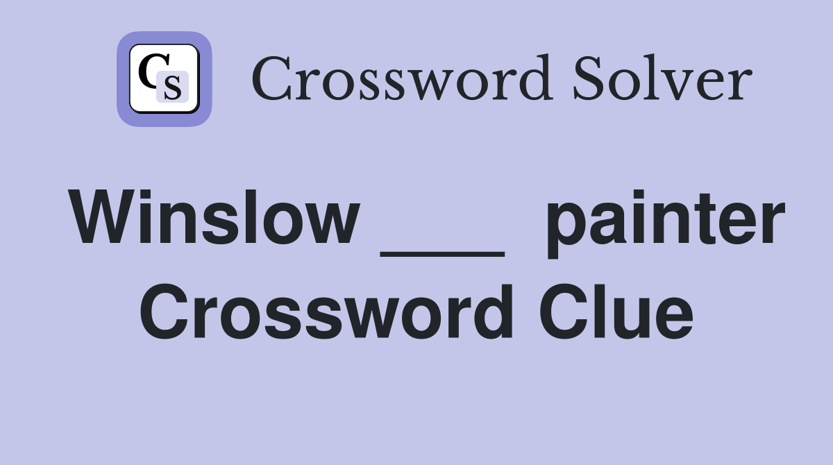 Winslow ___  painter Crossword Clue