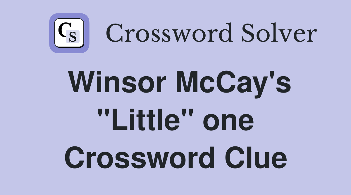 Winsor McCay's "Little" one Crossword Clue