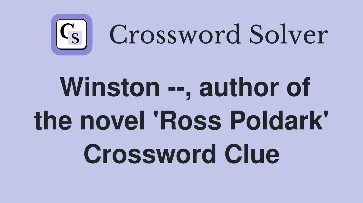 Winston --, author of the novel 'Ross Poldark' Crossword Clue