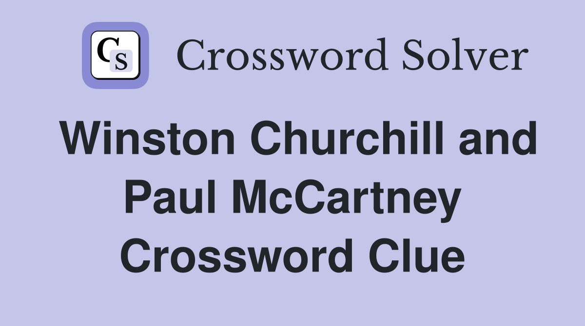 Winston Churchill and Paul McCartney Crossword Clue