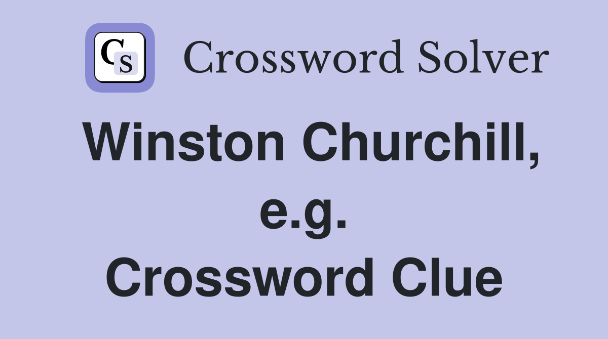 Winston Churchill, e.g. Crossword Clue