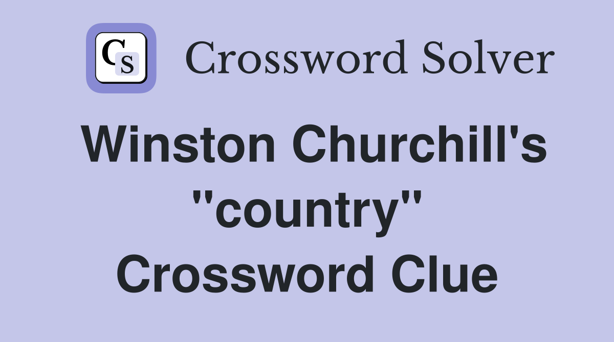 Winston Churchill's "country" Crossword Clue