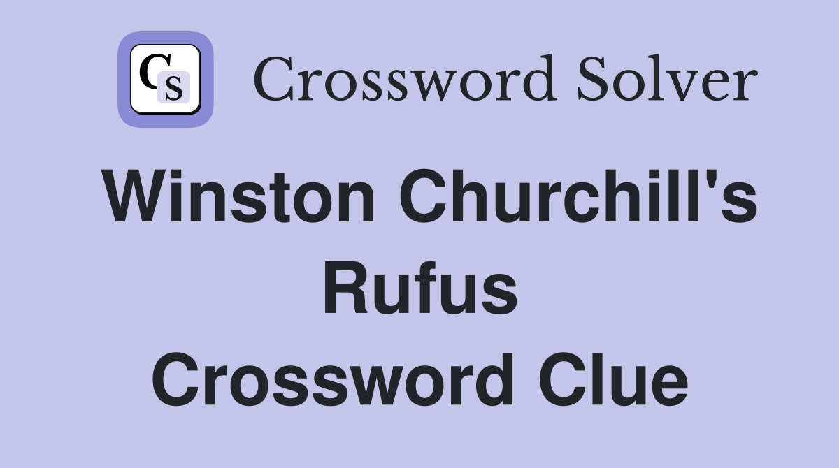 Winston Churchill's Rufus Crossword Clue