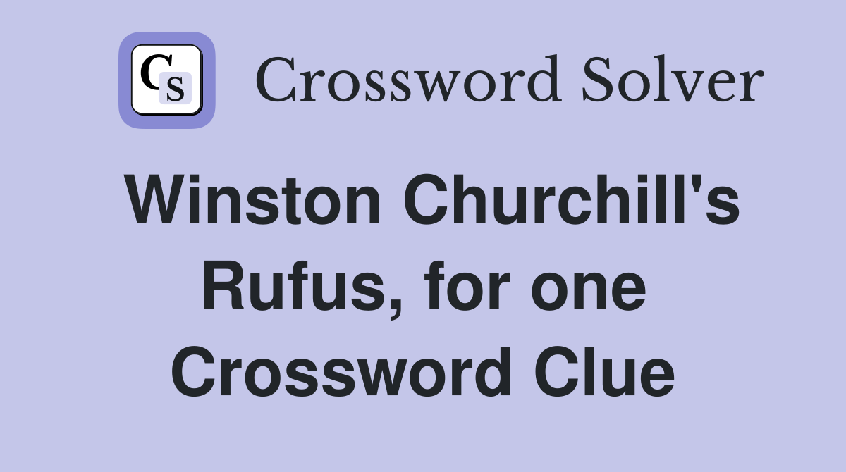 Winston Churchill's Rufus, for one Crossword Clue